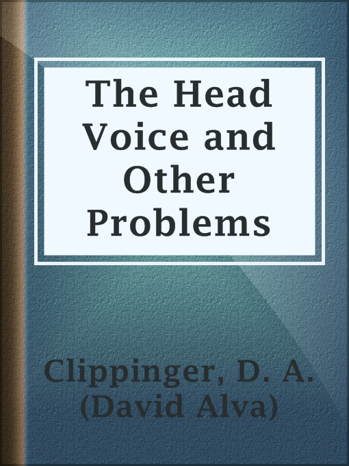 Title details for The Head Voice and Other Problems by D. A. (David Alva) Clippinger - Available